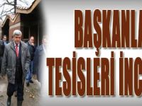 Başkanlar Tesisleri İnceledi