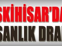 Eskihisar'da İnsanlık Dramı!