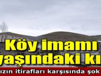 Köy İmamı 14 Yaşındaki Kıza...