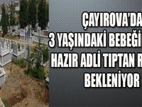 ÇAYIROVA'DA 3 YAŞINDAKİ BEBEĞİN MEZARI HAZIR !