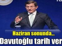 Ve Davutoğlu tarih verdi! Haziran sonunda...