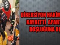 DİREKSİYON HAKİMİYETİNİ KAYBETTİ APARTMAN BOŞLUĞUNA UÇTU