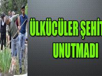 ÜLKÜCÜLER ŞEHİTLERİNİ UNUTMADI