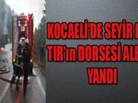 KOCAELİ'DE SEYİR HALİNDE TIR'ın DORSESİ ALEV ALEV YANDI