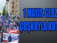 1 MAYIS GEBZE'DE ÇOŞKUYLA KUTLANDI