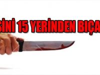 Annesini 15 Yerinden Bıçakladı