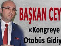 Başkan Ceyhan; Kongreye 50 Otobüs Gidiyoruz