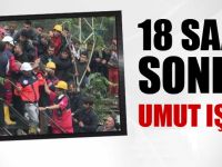 18 saat sonra umut ışığı!