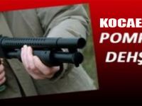Pompalı tüfekle dehşet saçtı
