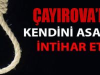 ÇAYIROVA'DA KENDİNİ ASARAK İNTİHAR ETTİ