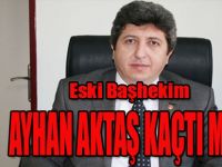 ESKİ BAŞHEKİM KAÇTI MI ?