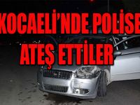 KOCAELİ'NDE POLİSE ATEŞ ETTİLER