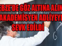 AKADEMİSYENLER ADLİYEYE SEVK EDİLDİ