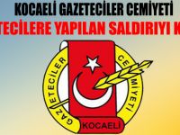 KOCAELİ GAZETECİLER CEMİYETİ GAZETECİLERE YAPILAN SALDIRIYI KINADI