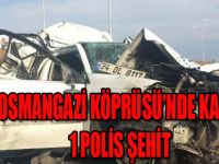 Osmangazi Köprüsü'nde kaza:1 polis şehit