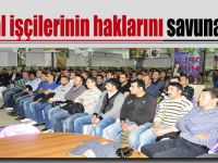 Metal işçilerinin haklarını savunacağız