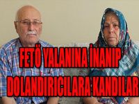 FETÖ yalanına inanıp dolandırıcılara kandılar