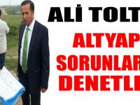 ALİ TOLTAR HİZMETLERİ YERİNDE İNCELEDİ