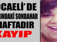 KOCAELİ’NDE 17 YAŞINDAKİ SONBAHAR 1 HAFTADIR KAYIP