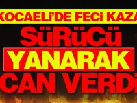 Kocaeli'de feci kaza: Yanarak can verdi!