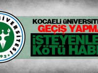 Kocaeli Üniversitesine geçiş yapmak isteyenlere kötü haber!