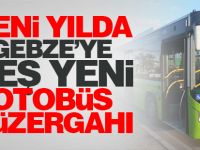 Yeni yılda Gebze’ye beş yeni otobüs güzergahı