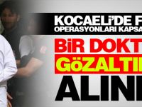 Kocaeli'de FETÖ operasyonları devam ediyor: 1 doktor gözaltında
