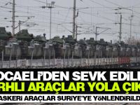 Kocaeli'den sevk edilen zırhlı araçlar yola çıktı