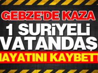 Gebze'de kaza: 1 Suriyeli vatandaş hayatını kaybetti