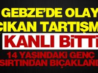 Gebze'de çıkan tartışma sonucu 14 yaşındaki genç sırtından bıçaklandı