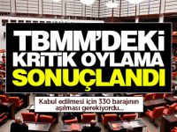 TBMM'deki kritik oylama sonuçlandı!