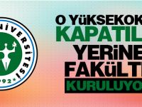 Kapatılan Yüksekokulun yerine Fakülte kurulacak