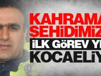 Kahraman şehidimizin ilk görev yeri Kocaeliydi