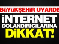 İnternet dolandırıcılarına dikkat!