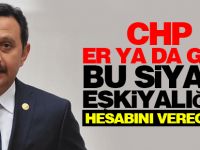 CHP er veya geç bu siyasi eşkiyalığın hesabını verecek!