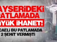 Kayseri'deki patlamada büyük ihanet!