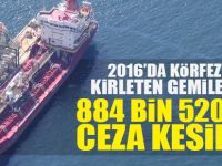 2016’da Körfez’i kirleten gemilere 884 bin 520 TL ceza kesildi