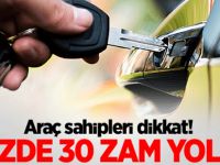 Araç sahipleri dikkat! Yüzde 30 zam yolda