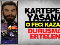 Kartepe'de yaşanan o feci kazanın duruşması ertelendi