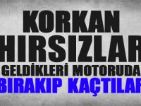 Korkan hırsızlar geldikleri motoruda bırakıp kaçtılar