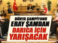 Dünya şampiyonu Eray Şamdan Darıca için yarışacak