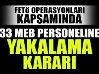 33 MEB Personeline yakalama kararı