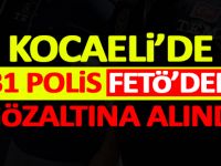 Kocaeli'de 31 polis FETÖ'den gözaltına alındı