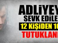 Adliyeye sevk edilen 12 memurdan 10'u tutuklandı