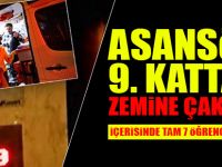 İçerisinde 7 öğrencinin bulunduğu asansör 9. kattan zemine çakıldı