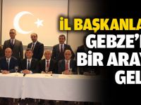 Başkanlar Gebze’de toplandı