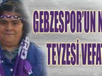 Gebzespor'un Nermin Teyzesi Vefat Etti