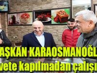 Başkan Karaosmanoğlu, “Rehavete kapılmadan çalışıyoruz”