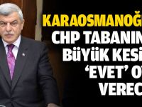 CHP tabanının büyük kesimi “EVET” oyu verecek”