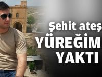 Şehit ateşi yüreğimizi yaktı